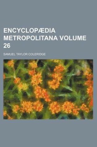 Cover of Encyclopaedia Metropolitana Volume 26