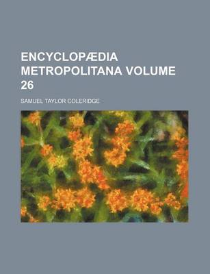 Book cover for Encyclopaedia Metropolitana Volume 26