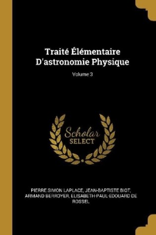 Cover of Traité Élémentaire D'astronomie Physique; Volume 3