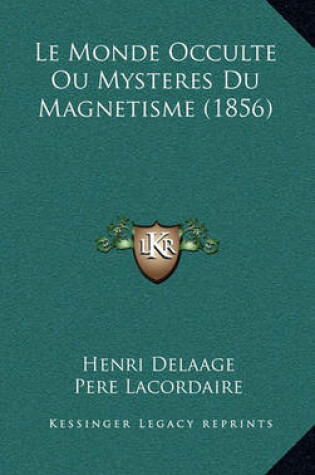 Cover of Le Monde Occulte Ou Mysteres Du Magnetisme (1856)