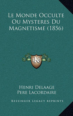 Book cover for Le Monde Occulte Ou Mysteres Du Magnetisme (1856)