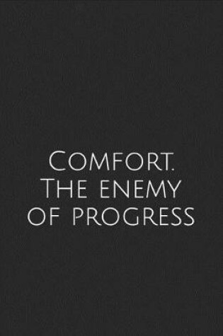 Cover of Comfort. The enemy of progress