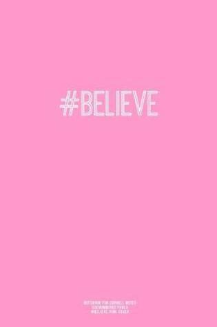 Cover of Notebook for Cornell Notes, 120 Numbered Pages, #BELIEVE, Pink Cover