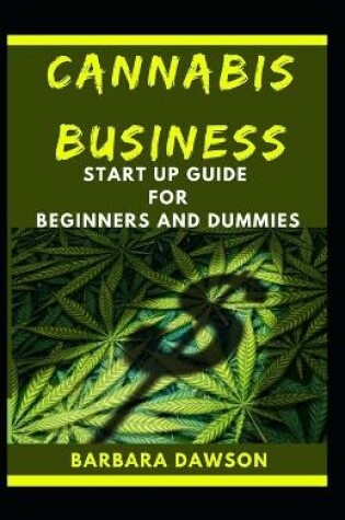 Cover of Cannabis Business Start Up For Beginners And Dummies