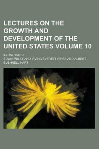 Cover of Lectures on the Growth and Development of the United States; Illustrated Volume 10