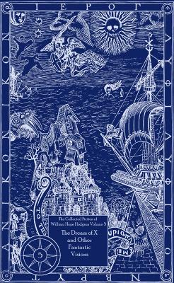 Book cover for The Collected Fiction of William Hope Hodgson Volume 5: The Dream Of X & Other Fantastic Visions