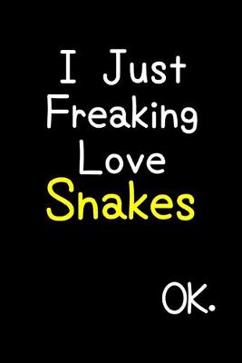 Book cover for I Just Freaking Love Snakes Ok.