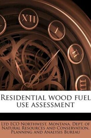 Cover of Residential Wood Fuel Use Assessment Volume 1984