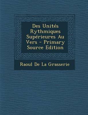 Book cover for Des Unites Rythmiques Superieures Au Vers (Primary Source)