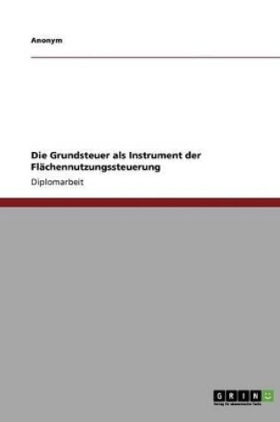 Cover of Die Grundsteuer ALS Instrument Der Flachennutzungssteuerung