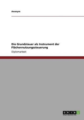 Book cover for Die Grundsteuer ALS Instrument Der Flachennutzungssteuerung