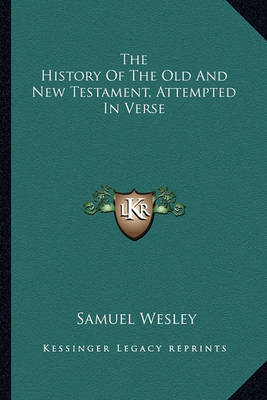 Book cover for The History Of The Old And New Testament, Attempted In Verse