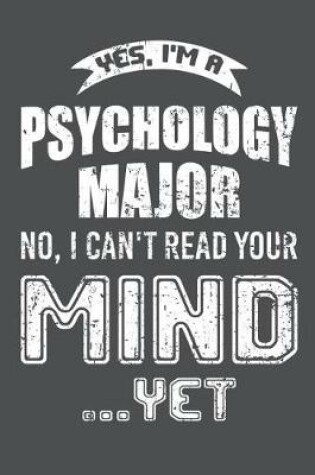 Cover of Yes I'm A Psychology Major No I Can't Read Your Mind Yet