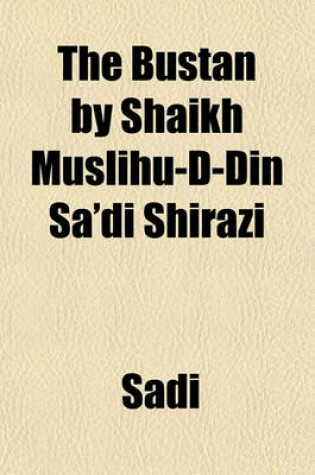 Cover of The Bustan by Shaikh Muslihu-D-Din Sa'di Shirazi