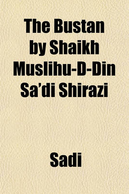 Book cover for The Bustan by Shaikh Muslihu-D-Din Sa'di Shirazi