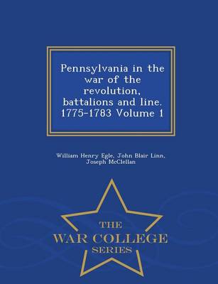 Book cover for Pennsylvania in the War of the Revolution, Battalions and Line. 1775-1783 Volume 1 - War College Series