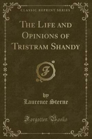 Cover of The Life and Opinions of Tristram Shandy (Classic Reprint)