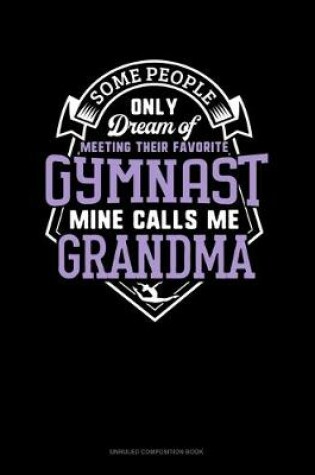 Cover of Some People Only Dream Of Meeting Their Favorite Gymnast Mine Calls Me Grandma