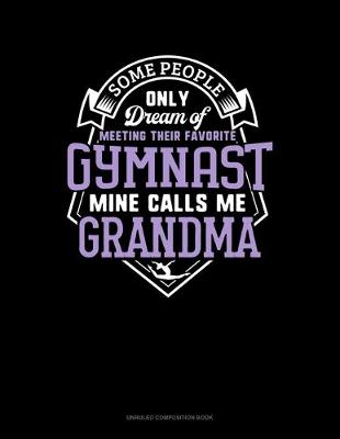 Book cover for Some People Only Dream Of Meeting Their Favorite Gymnast Mine Calls Me Grandma