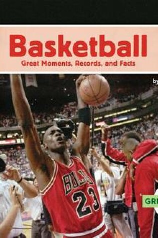 Cover of Basketball: Great Moments, Records, and Facts