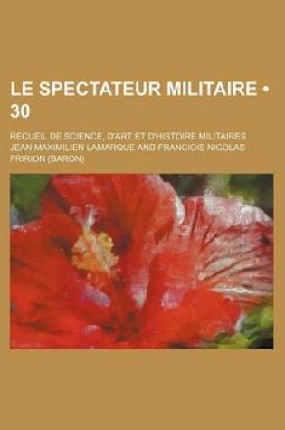 Cover of Le Spectateur Militaire (30); Recueil de Science, D'Art Et D'Histoire Militaires