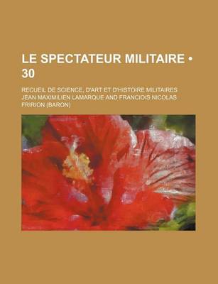 Book cover for Le Spectateur Militaire (30); Recueil de Science, D'Art Et D'Histoire Militaires