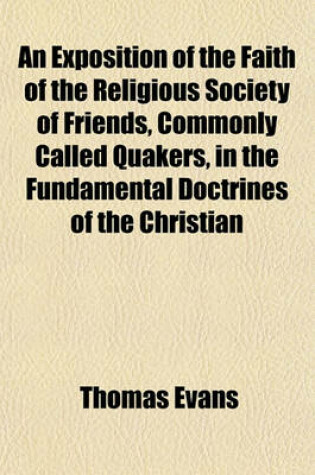 Cover of An Exposition of the Faith of the Religious Society of Friends, Commonly Called Quakers, in the Fundamental Doctrines of the Christian