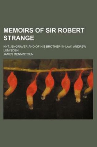 Cover of Memoirs of Sir Robert Strange (Volume 1); Knt., Engraver and of His Brother-In-Law, Andrew Lumisden