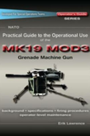 Cover of Practical Guide to the Operational Use of the Mk19 Mod3 Grenade Launcher