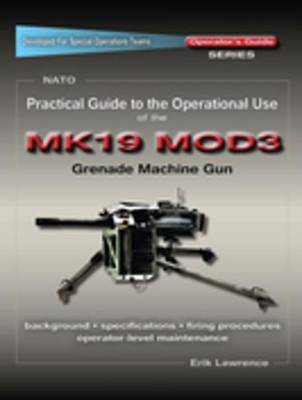 Book cover for Practical Guide to the Operational Use of the Mk19 Mod3 Grenade Launcher