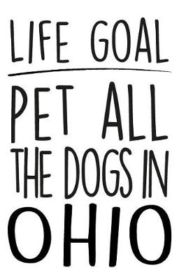 Book cover for Life Goals Pet All the Dogs in Ohio