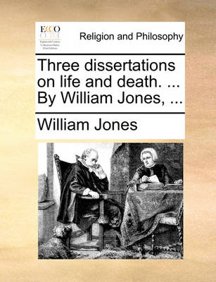 Book cover for Three Dissertations on Life and Death. ... by William Jones, ...