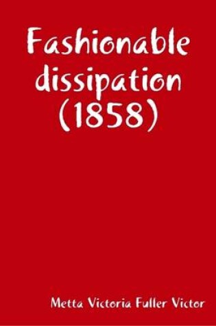 Cover of Fashionable Dissipation (1858)