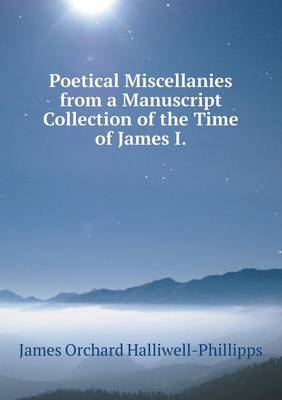 Book cover for Poetical Miscellanies from a Manuscript Collection of the Time of James I