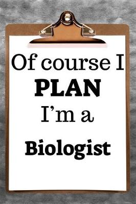 Book cover for Of Course I Plan I'm a Biologist