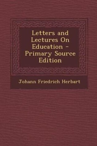 Cover of Letters and Lectures on Education - Primary Source Edition