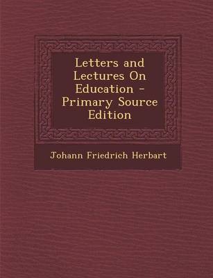 Book cover for Letters and Lectures on Education - Primary Source Edition