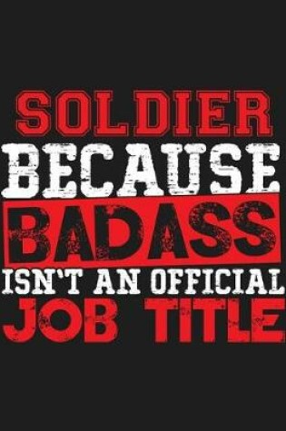 Cover of Soldier Because Badass Isn't an Official Job Title