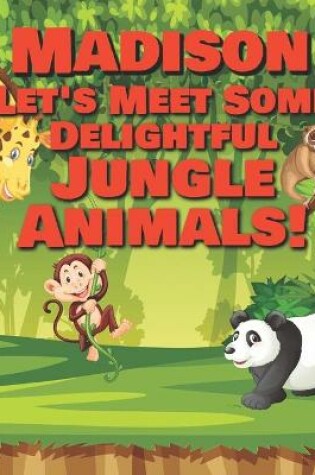 Cover of Madison Let's Meet Some Delightful Jungle Animals!