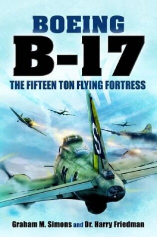 Cover of Boeing B-17 - the Fifteen Ton Flying Fortress