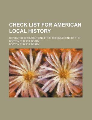 Book cover for Check List for American Local History; Reprinted with Additions from the Bulletins of the Boston Public Library
