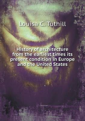 Book cover for History of architecture from the earliest times its present condition in Europe and the United States