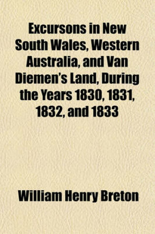 Cover of Excursons in New South Wales, Western Australia, and Van Diemen's Land, During the Years 1830, 1831, 1832, and 1833