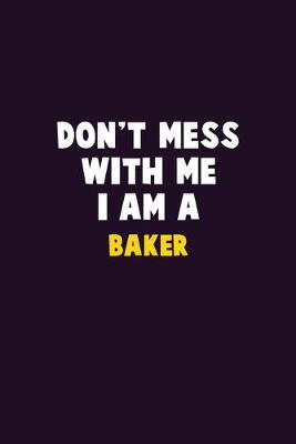 Book cover for Don't Mess With Me, I Am A Baker