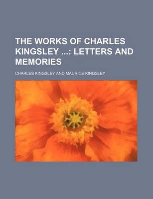 Book cover for The Works of Charles Kingsley Volume 7; Letters and Memories