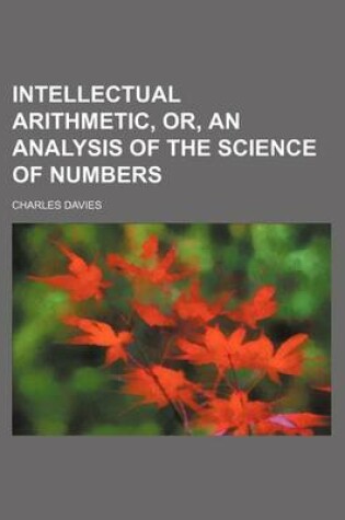 Cover of Intellectual Arithmetic, Or, an Analysis of the Science of Numbers