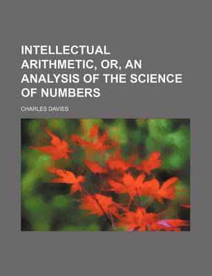 Book cover for Intellectual Arithmetic, Or, an Analysis of the Science of Numbers