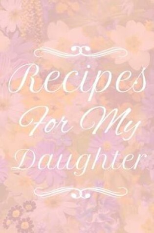 Cover of Recipes For My Daughter