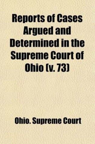 Cover of Reports of Cases Argued and Determined in the Supreme Court of Ohio (Volume 73)