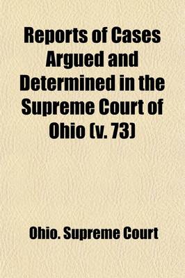 Book cover for Reports of Cases Argued and Determined in the Supreme Court of Ohio (Volume 73)